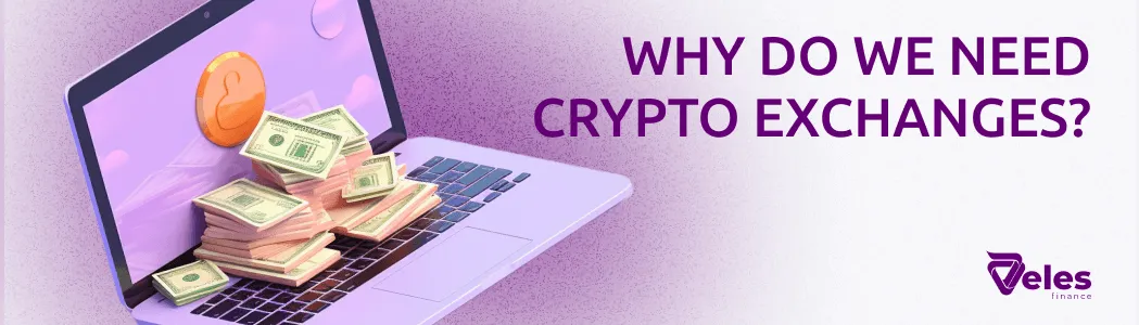 Why are cryptocurrency exchanges needed?