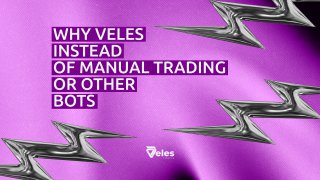 Why Veles, not manual trading or other bots?