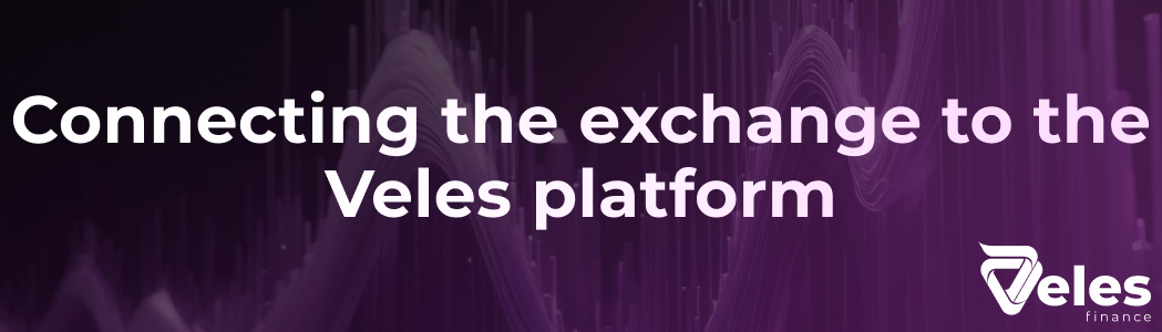 Connecting the exchange to the Veles platform