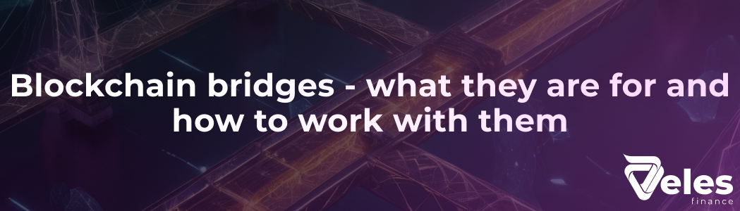 Blockchain bridges - what they are for and how to work with them