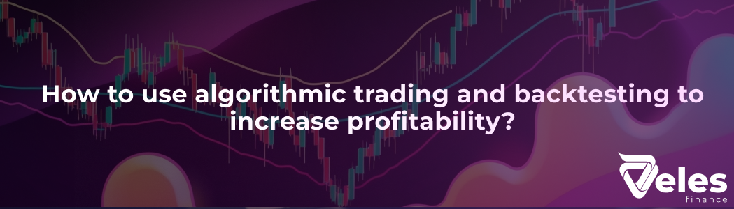 Automate your success: How to use algorithmic trading and backtesting to increase profitability?