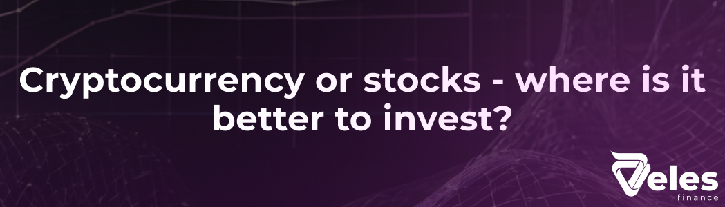 Cryptocurrency or stocks - where is it better to invest?