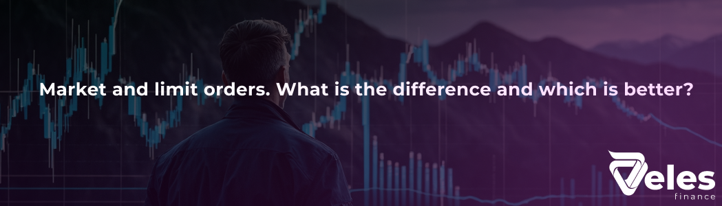 Market and limit orders. What is the difference and which is better?