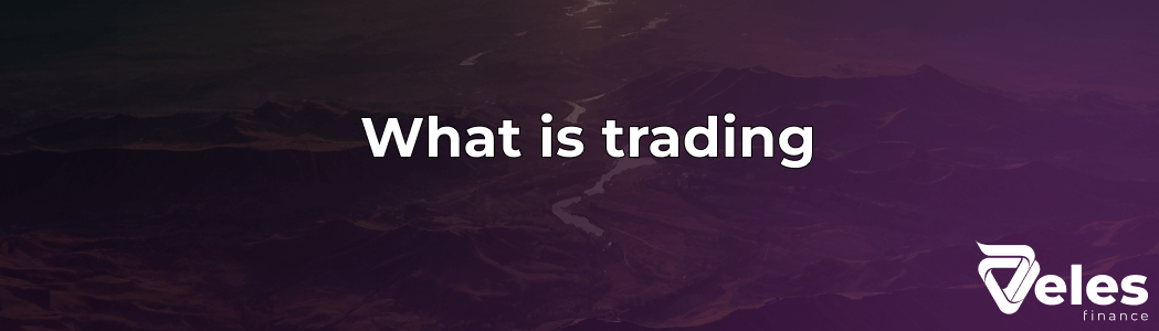 Trading - what is it and how to make money on it