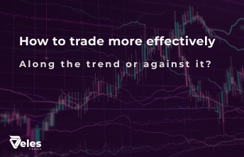 How to trade more effectively – following the trend or against it?