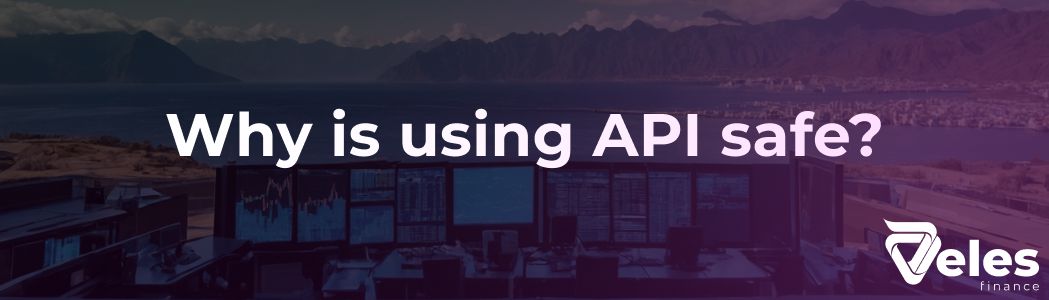 Why is using API safe?