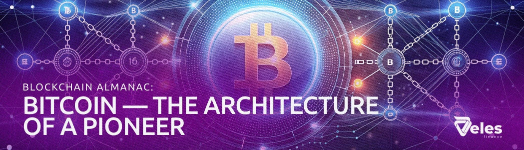 Blockchain Almanac: Bitcoin — The Architecture of a Pioneer