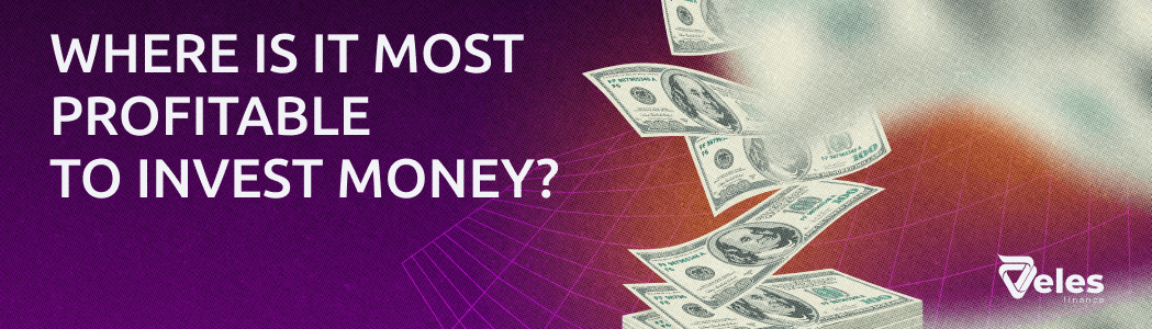 Where is it more profitable to invest money?